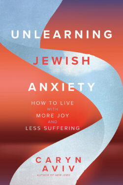 Unlearning Jewish Anxiety